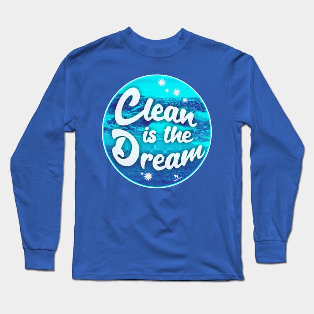 Clean is the Dream Beach Cleanup Slogan Long Sleeve T-Shirt by Tshirtfort